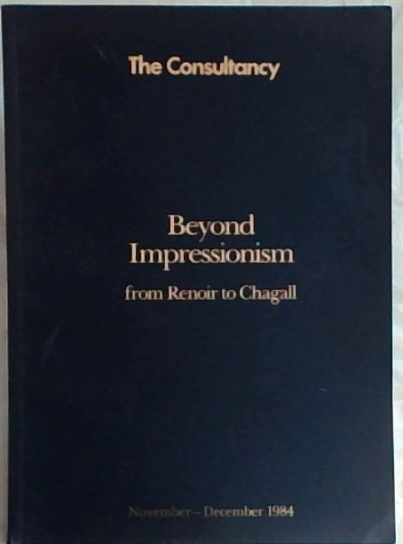 The Consultancy : Beyond Impressionism from Renoir to Chagall. [November - December 1984]