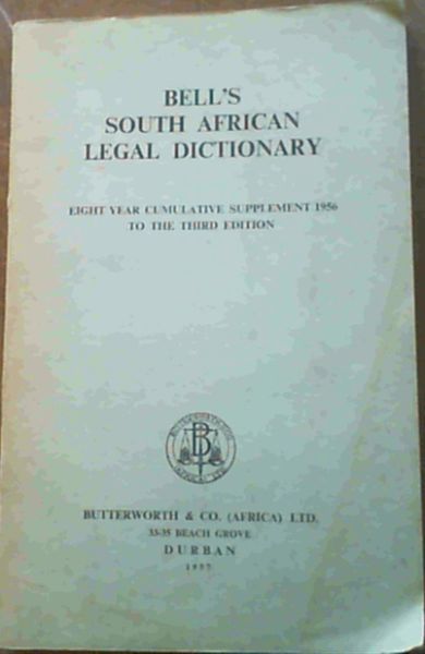 Bell's South African Legal Dictionary : Eight Year Cumulative Supplement 1956 to the Third Edition
