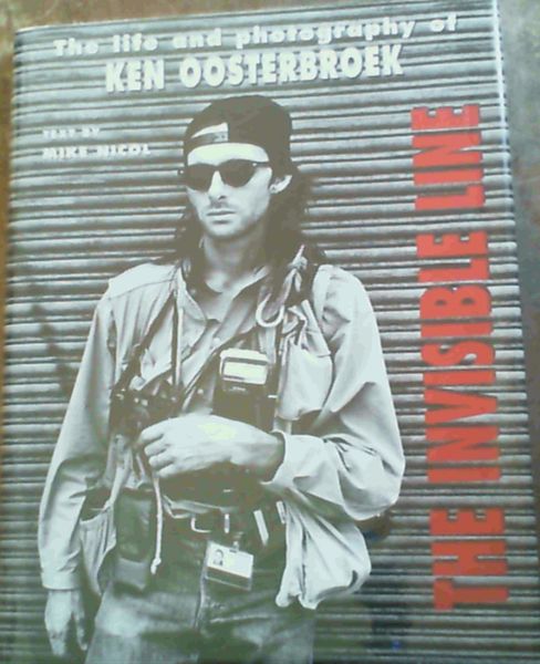 The Invisible Line: The Life and Photography of Ken Oosterbroek