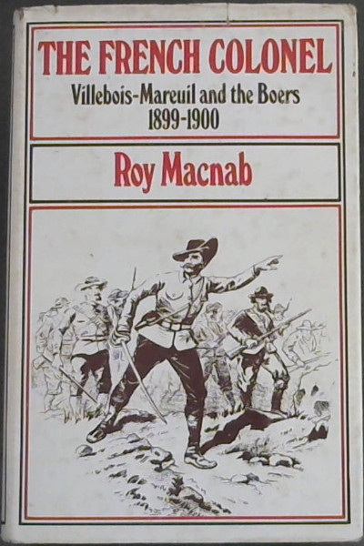 The French Colonel: Villebois-Mareuil and the Boers 1899-1900