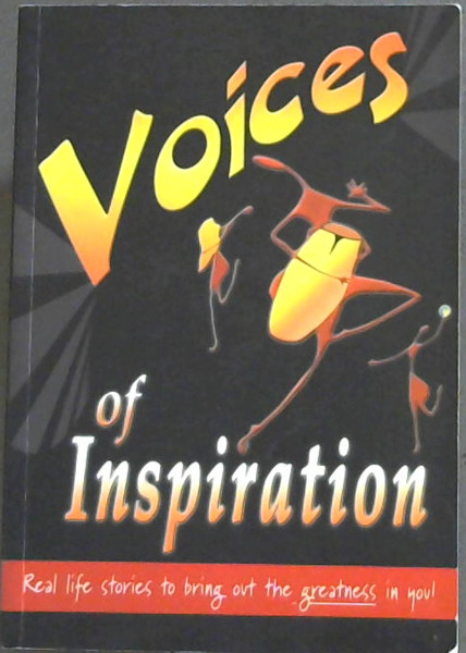 Voices of Inspiration: Real Life Stories to Bring Out the Greatness in You!