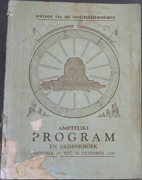 Amptelike Program en Gedenkboek van die fees ter inwyding van Die Voortrekkermonument 13 tot 16 Desember 1949