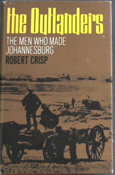 The Outlanders : The Men Who Made Johannesburg
