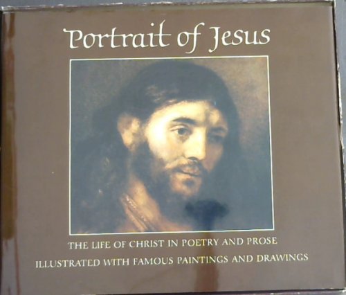 Portrait of Jesus: The Life of Christ in Poetry and Prose Illustrated with Famous Paintings And Drawings