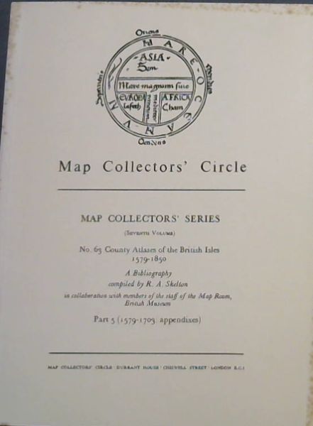 Map Collectors' Circle 7th Volume, No. 63 : Country Atlases of the British Isles 1579 - 1850. A Bibliography. Part 5 (1579 - 1703 : appendixes)
