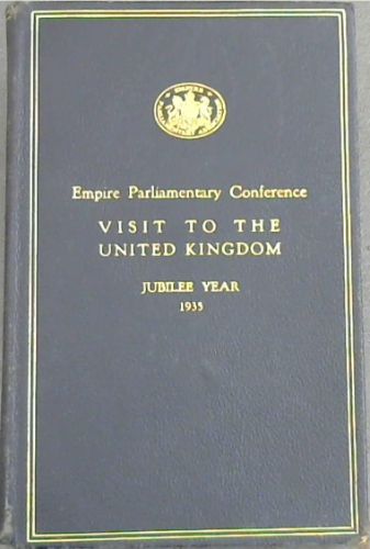 Visit and Conference of Delegates of the Empire Parliamentary Association from the Oversea Legislatures of the Empire during the Year of the Silver Jubilee of H.M. King George V, 1935