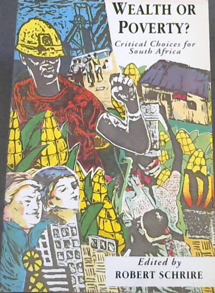 Wealth or poverty: Critical choices for South Africa (Contemporary South African debates)