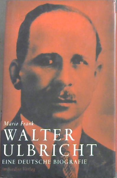 Walter Ulbricht: Eine Deutsche Biografie (German)