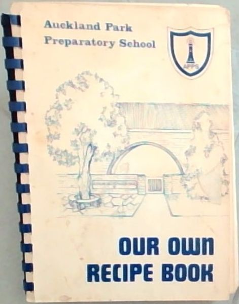 Our Own Recipe Book , Auckland Park Preparatory School