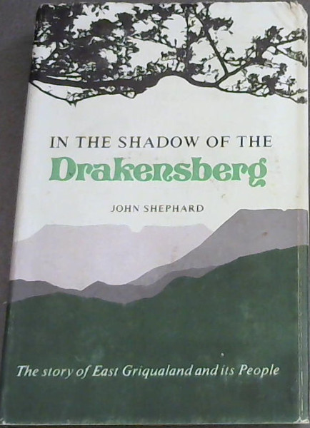 In the shadow of the Drakensberg : The Story of East Griqualand and Its People