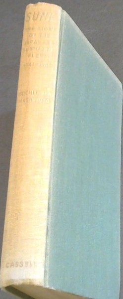 SUNK - The Story of the Japanese Submarine Fleet 1942 - 1945 (With 4 pages of half-tone illustrations and two Maps)