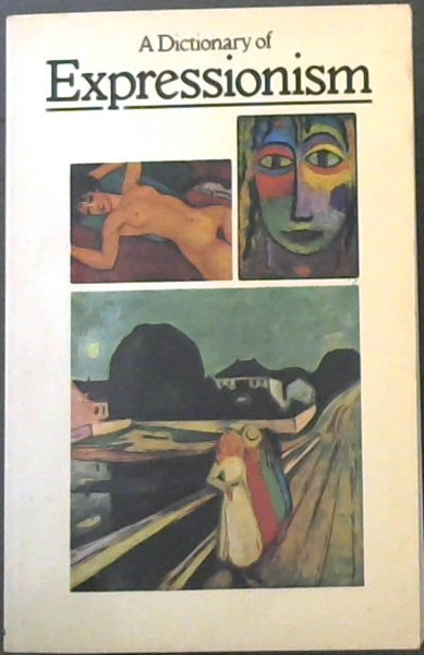Image for A dictionary of Expressionism A dictionary of Expressionism