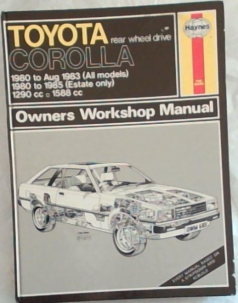 Toyota Corolla Rear Wheel Drive (1980 to Aug.1983 all models) 1980 to 1985 (Estate only. 1290 cc. 1588cc)(Owners Workshop Manual)