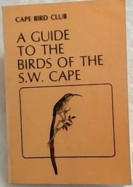 A Guide to the Birds of the S.W. Cape (Cape Bird Club)