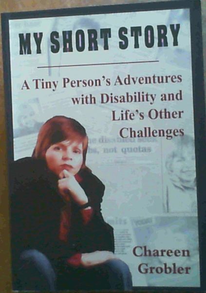 My Short Story ; A Tiny Person's Adventures with Disability and Life's Other Challenges