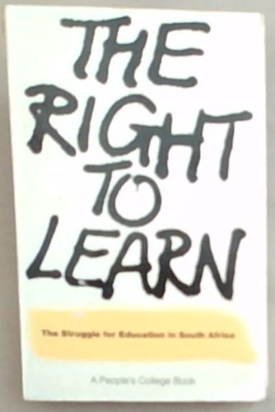 The Right To Learn : The Struggle for Education in South Africa