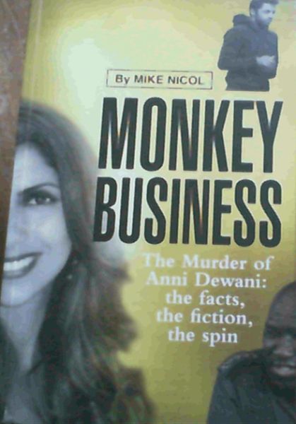Monkey Business: The Murder of Anni Dewani: The Facts, the Fiction, the Spin