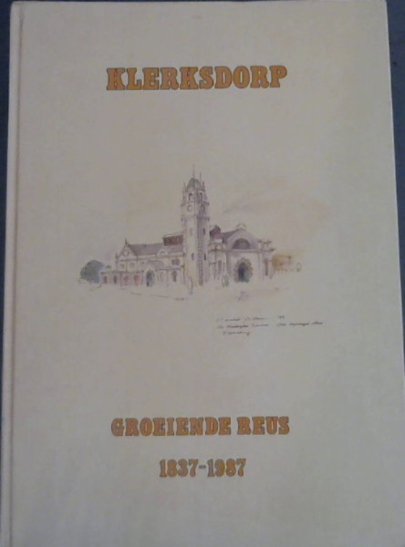 Klerksdorp : Groeiend Reus 1837-1987