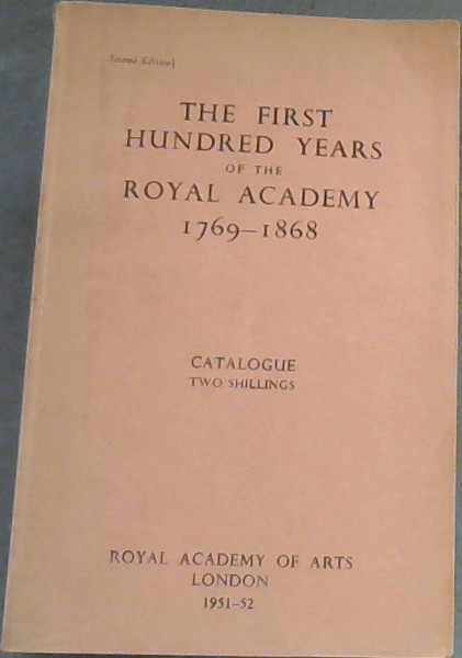 The First Hundred Years of the Royal Academy 1769-1868 - Catalogue: Winter Exhibition, 1951-52
