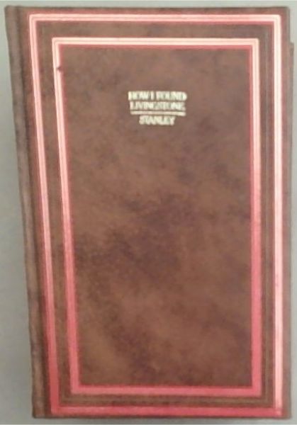 How I Found Livingstone : Travels, Adventures, and Discoveries in Central Africa, including four months' residence with M
