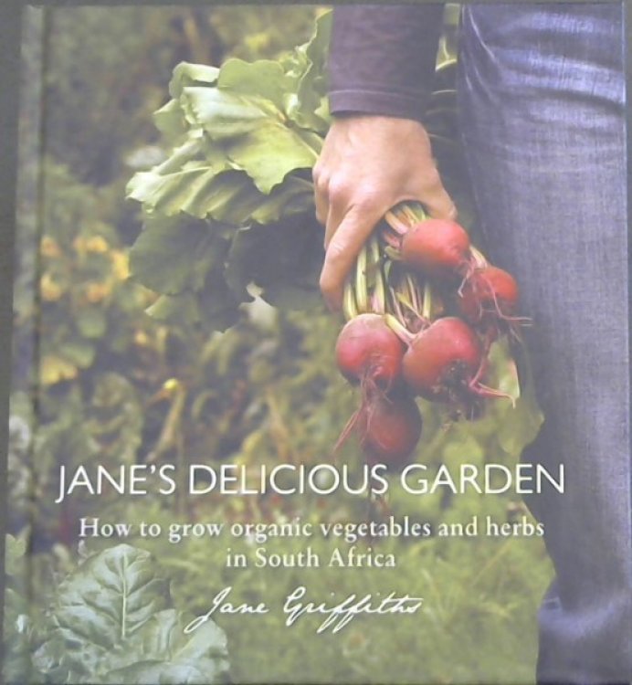 Janes's Delicious Garden - How to grow organic vegetables and herbs in South Africa