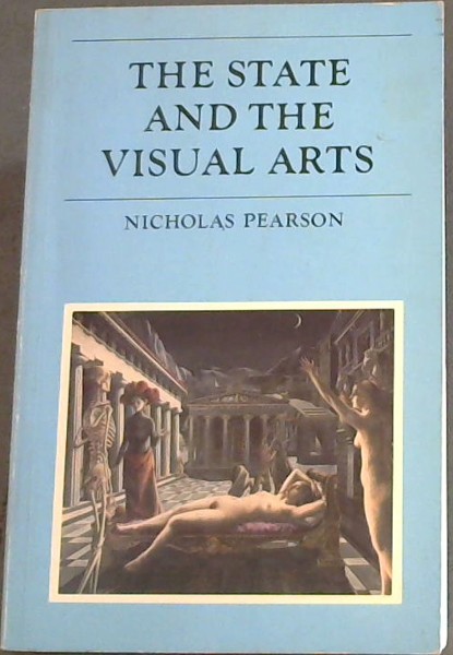 The State of the Visual Arts - A discussion of State intervention in the visual arts in Britain, 1760 - 1981