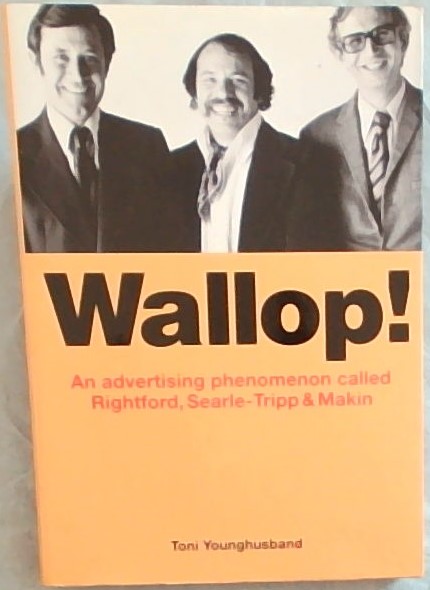 Wallop! - An Advertising Phenomenon Called Rightford, Searle-Tripp & Makin