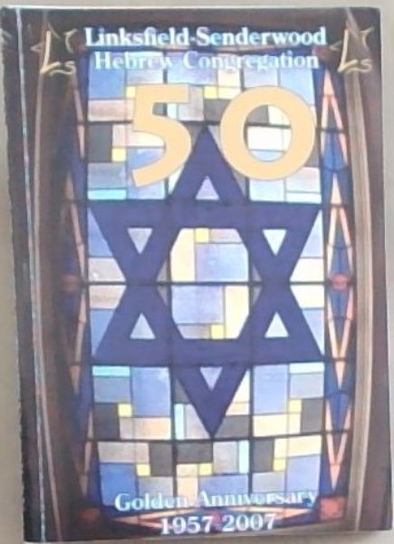 Linksfield - Senderwood Hebrew Congregation. Golden Anniversary 1957 - 2007