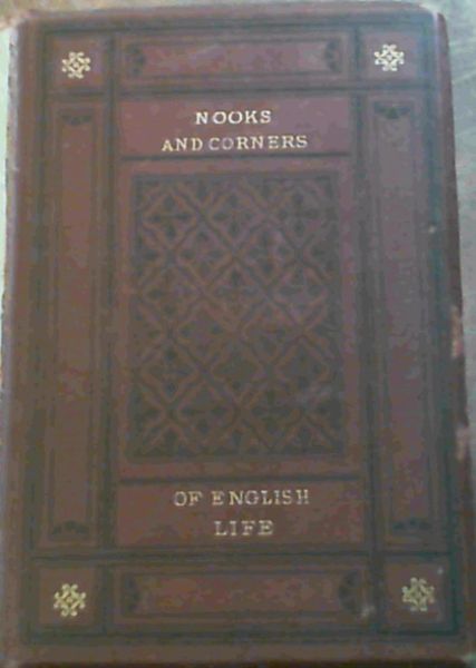 Nooks and Corners of English Life - Past and Present