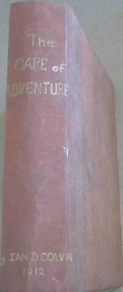 The Cape of Adventure being strange and notable discoveries, perils, shipwrecks, battles upon sea and land, with pleasant and interesting observations upon the country and the natives of the cape of good hope
