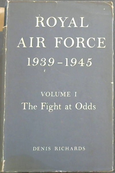 Royal Air Force 1939 - 1945. Volume 1 : The Fight at Odds