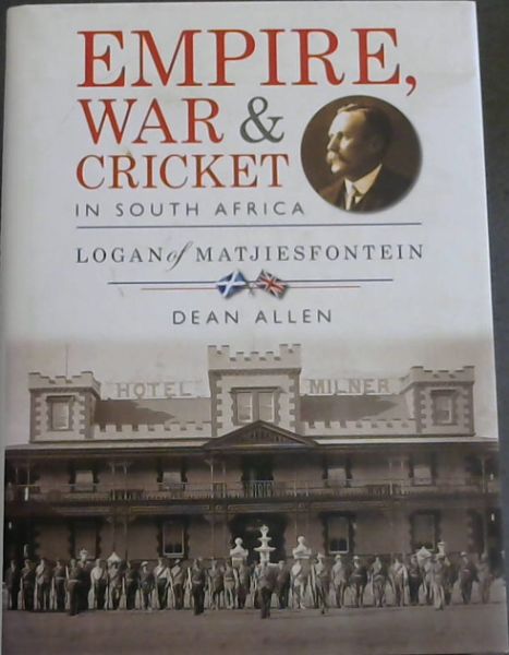 Empire, war & cricket in South Africa: Logan of Matjiesfontein