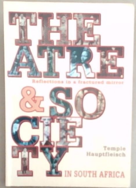 Theatre and society in South Africa: Some reflections in a fractured mirror