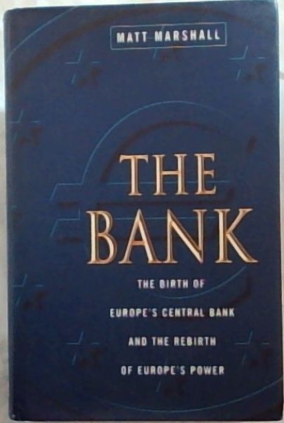The Bank: The Birth of Europe's Central Bank And The Rebirth Of Europe's Power