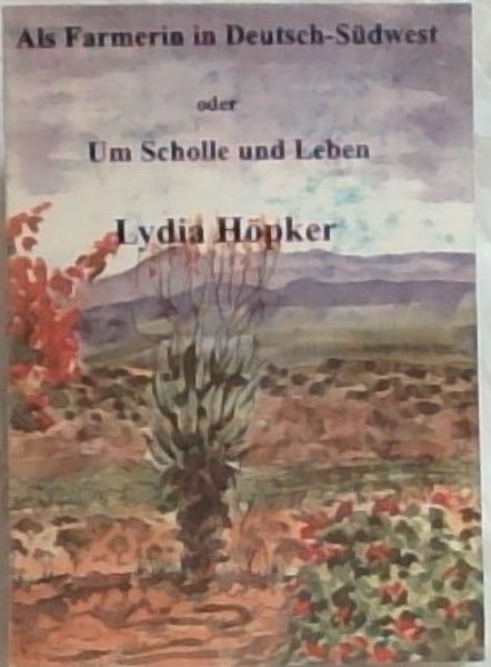 Als Farmerin in Deutsch-Sudwest oder Um Scholle und Leben