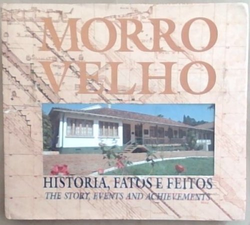 Morro Velho: Historia, Fatos E Feitos/ The story, events and achievements (Portuguese & English)