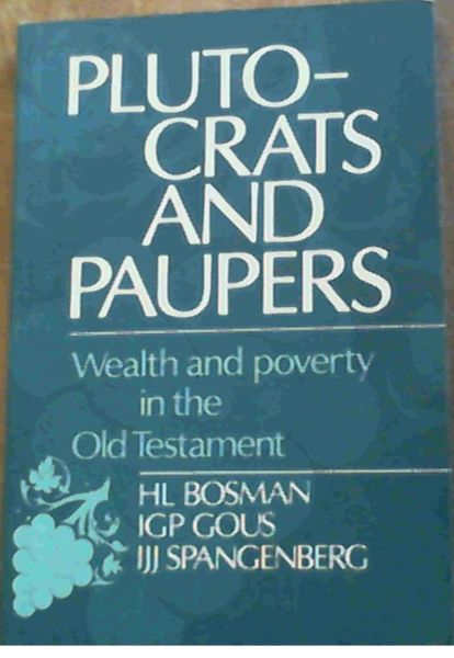 Plutocrats and Paupers : Wealth and Poverty in the Old Testament