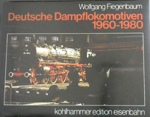 Deutsche Dampflokomotiven 1960-1980 (Kohlhammer Edition Eisenbahn)