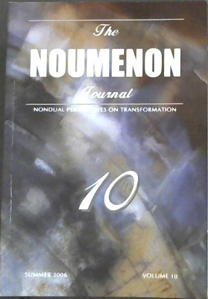 The Noumenon Journal ; nondual perspectives on transformation. Summer 2006. volume 10