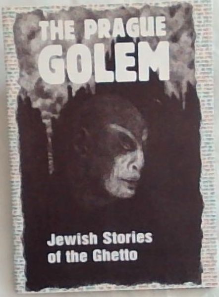 The Prague Golem: Jewish Stories of the Ghetto