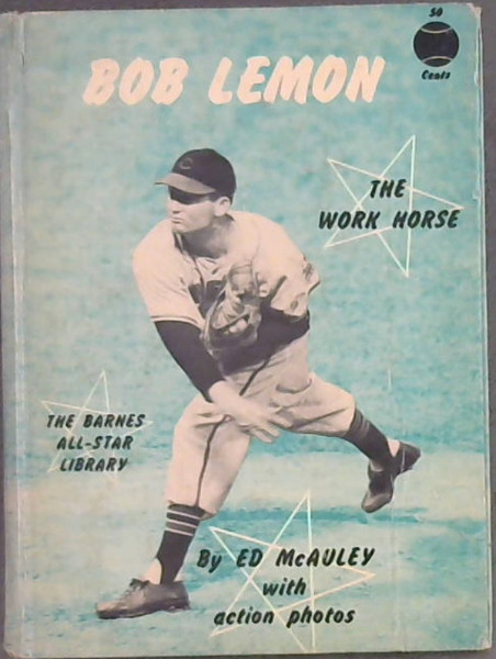 Bob Lemon - The Work Horse (The Barnes All-Star Library)