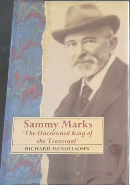 Image for Sammy Marks: 'The Uncrowned King of the Transvaal' Sammy Marks: 'The Uncrowned King of the Transvaal'