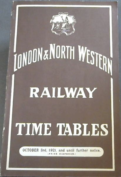 London & North Western Railway Time Tables ; October 3rd, 1921 and Until further notice