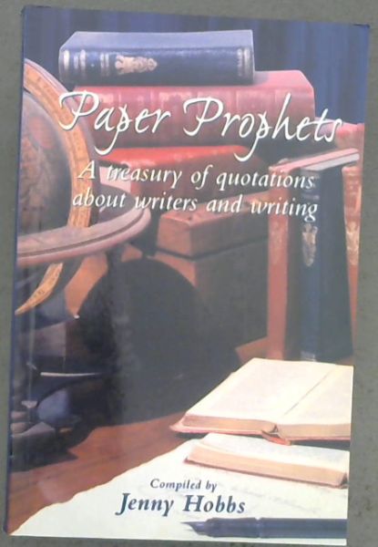 Paper prophets: A treasury of quotations about writers and writing
