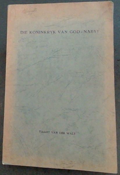 Die Koninkryk van God - Naby !