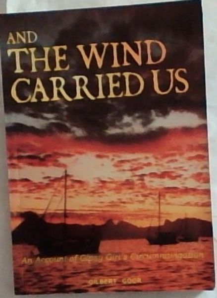 And The Wind Carried Us: An account of Gipsy Girl's circumnavigation