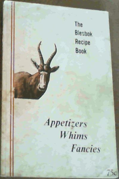 The Blesbok Recipe Book: Appetizers, Whims, Fancies