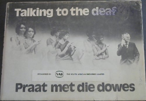 Talking to the deaf / Praat met die dowes : A Visual Manual of standardized signs for the Deaf in South Africa / 'n Visuele Handboek met gestandaardiseerde gebare vir Dowes in Suid-Afrika