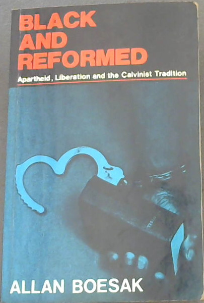 Black and reformed: Apartheid, liberation and the Calvinist tradition (Black Theology series No. 2)