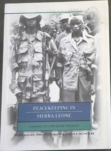 Peacekeeping in Sierra Leone: UNAMSIL Hits the Home Straight (Monograph Series 68)